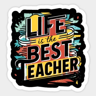 Life Is The Best Teacher Sticker